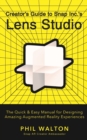 Creator's Guide to Snap Inc.'s Lens Studio : The Quick & Easy Manual for Designing Amazing Augmented Reality Experiences - eBook