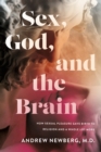 Sex, God, and the Brain : How Sexual Pleasure Gave Birth to Religion and a Whole Lot More - Book