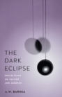 The Dark Eclipse : Reflections on Suicide and Absence - Book