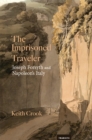 The Imprisoned Traveler : Joseph Forsyth and Napoleon's Italy - Book