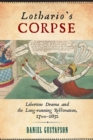 Lothario's Corpse : Libertine Drama and the Long-Running Restoration, 1700-1832 - Book