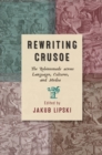 Rewriting Crusoe : The Robinsonade across Languages, Cultures, and Media - Book