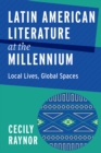 Latin American Literature at the Millennium : Local Lives, Global Spaces - Book