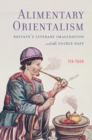 Alimentary Orientalism : Britain's Literary Imagination and the Edible East - eBook
