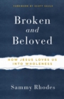 Broken and Beloved : How Jesus Loves Us into Wholeness - eBook