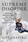 Supreme Disorder : Judicial Nominations and the Politics of America's Highest Court - eBook