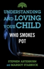 Understanding and Loving Your Child Who Smokes Pot - eBook