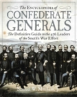 The Encyclopedia of Confederate Generals : The Definitive Guide to the 426 Leaders of the South's War Effort - eBook