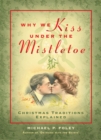 Why We Kiss under the Mistletoe : Christmas Traditions Explained - eBook