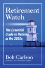 Retirement Watch : The Essential Guide to Retiring in the 2020s - eBook