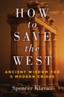 How to Save the West : Ancient Wisdom for 5 Modern Crises - eBook