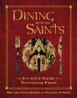 Dining with the Saints : The Sinner's Guide to a Righteous Feast - eBook