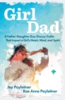 GirlDad : A Father-Daughter Duo Discuss Truths That Impact a Girl's Heart, Mind, and Spirit - eBook