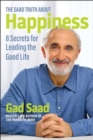 The Saad Truth about Happiness : 8 Secrets for Leading the Good Life - Book
