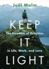 Keep It Light : The Freedom of Priorities in Life, Work, and Love - Book