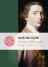 American Cicero : The Life of Charles Carroll - eBook