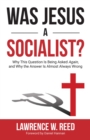 Was Jesus a Socialist? : Why This Question Is Being Asked Again, and Why the Answer Is Almost Always Wrong - eBook