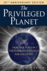 The Privileged Planet (20th Anniversary Edition) : How Our Place in the Cosmos Is Designed for Discovery - Book