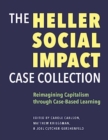 The Heller Social Impact Case Collection – Reimagining Capitalism through Case–Based Learning - Book