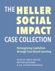 The Heller Social Impact Case Collection – Reimagining Capitalism through Case–Based Learning - Book