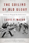 The Soiling of Old Glory : The Story of a Photograph That Shocked America - eBook