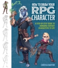 How to Draw Your RPG Character : A Step-by-Step Guide to Bringing Fantasy Characters to Life - Book
