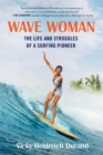 Wave Woman : The Life and Struggles of a Surfing Pioneer: Full Color Softcover Edition - Book
