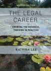 The Legal Career : Knowing the Business, Thriving in Practice - Book