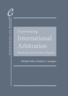 Experiencing International Arbitration : Resolving Cross-Border Disputes - Book