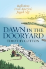 Dawn in the Dooryard : Reflections from the Jagged Edge of America - Book