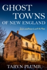 Ghost Towns of New England : Thirty-Two Locations Lost to Time - Book