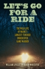 Let's Go for a Ride : The Wild Life of Maine’s Longest-Tenured Undercover Game Warden - Book