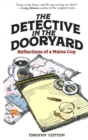The Detective in the Dooryard : Reflections of a Maine Cop - Book