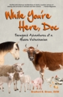 While You're Here, Doc : Farmyard Adventures of a Maine Veterinarian - eBook