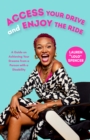 Access Your Drive and Enjoy the Ride : A Guide to Achieving Your Dreams from a Person with a Disability (Life Fulfilling Tools for Disabled People) - Book