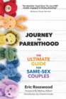 Journey to Parenthood : The Ultimate Guide for Same-Sex Couples (Adoption, Foster Care, Surrogacy, Co-parenting) - Book