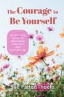 The Courage to Be Yourself : An Updated Guide to Emotional Strength and Self-Esteem - eBook