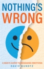 Nothing's Wrong : A Man's Guide to Managing Emotions (Gift For Men, Learn Good Communication Skills) - Book