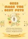Bees Make the Best Pets : All the Buzz about Being Resilient, Collaborative, Industrious, Generous, and Sweet-Straight from the Hive - eBook
