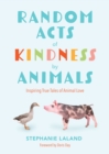 Random Acts of Kindness by Animals : Inspiring True Tales of Animal Love - eBook