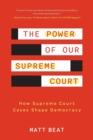 The Power of Our Supreme Court : How the Supreme Court Cases Shape Democracy - Book