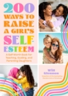 200 Ways to Raise a Girl's Self-Esteem : A Self-Worth Book for Teaching, Guiding, and Parenting Daughters - eBook