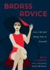 Badass Advice : Love, Life and Being True to Yourself - eBook