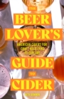 The Beer Lover's Guide to Cider : American Ciders for Craft Beer Fans to Explore - Book