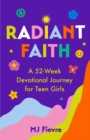 Radiant Faith : A 52-Week Devotional Journey for Teen Girls (Daily Devotionals for Teenage Girls, Christian Journal, Devotionals & Prayer) - eBook