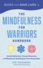 The Mindfulness for Warriors Handbook : Stress Reduction, Trauma Recovery, and Resilience Building for First Responders - eBook