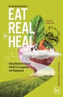Eat Real to Heal : Using Nutrient Dense Foods for Longevity and Happiness (Feel Good Foods Cookbook, Healthy and Delicious) - eBook