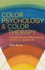 Color Psychology and Color Therapy : A Factual Study of the Influence of Color on Human Life - eBook