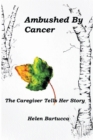 Ambushed by Cancer: The Caregiver Tells Her Story - eBook