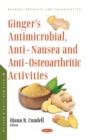Ginger's Antimicrobial, Anti-Nausea and Anti-Osteoarthritic Activities - Book